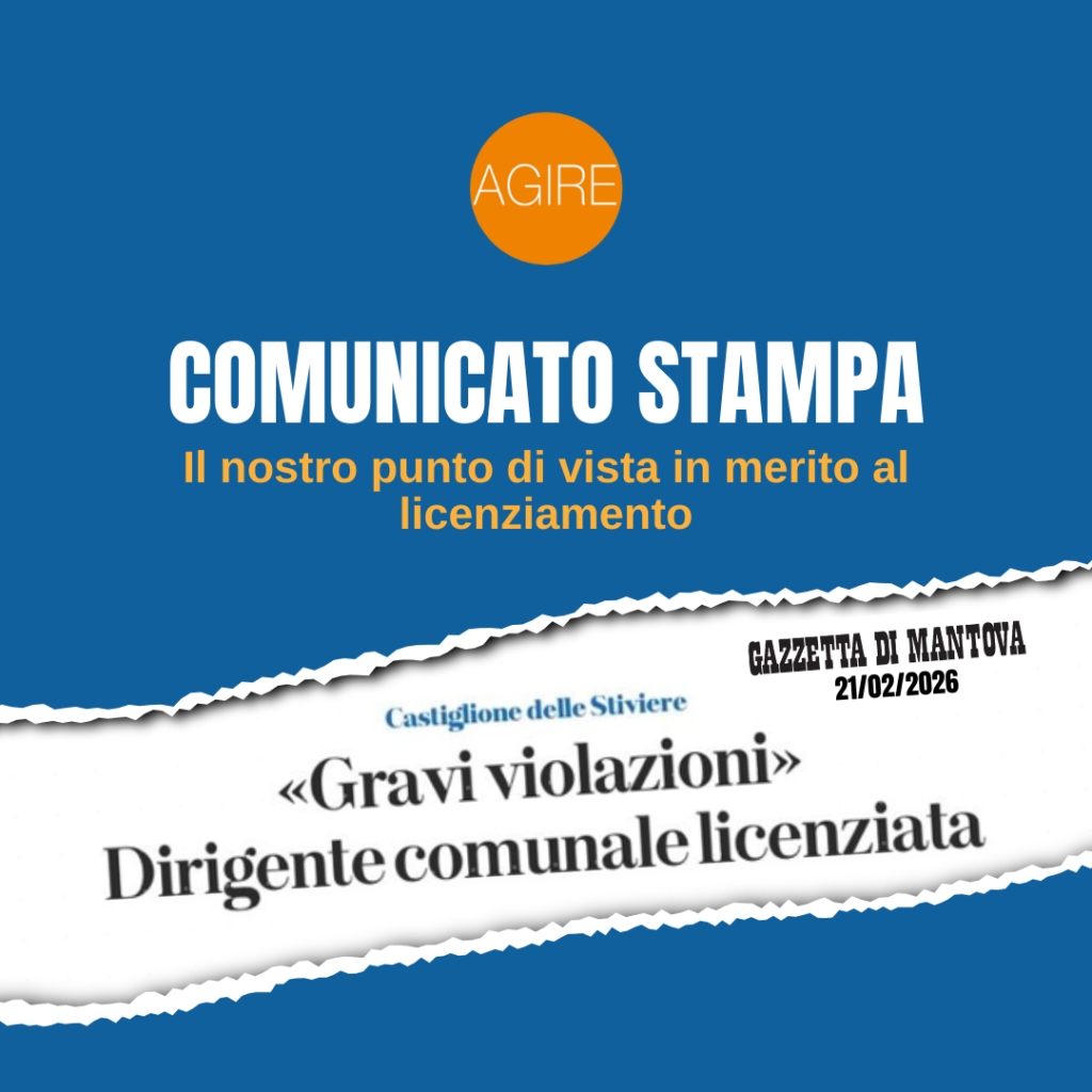La posizione di AGIRE sul licenziamento di un dirigente comunale a Castiglione delle Stiviere: responsabilità politica, trasparenza e futuro.